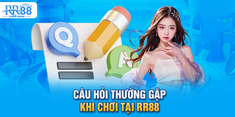 Trả lời những câu hỏi thường gặp 