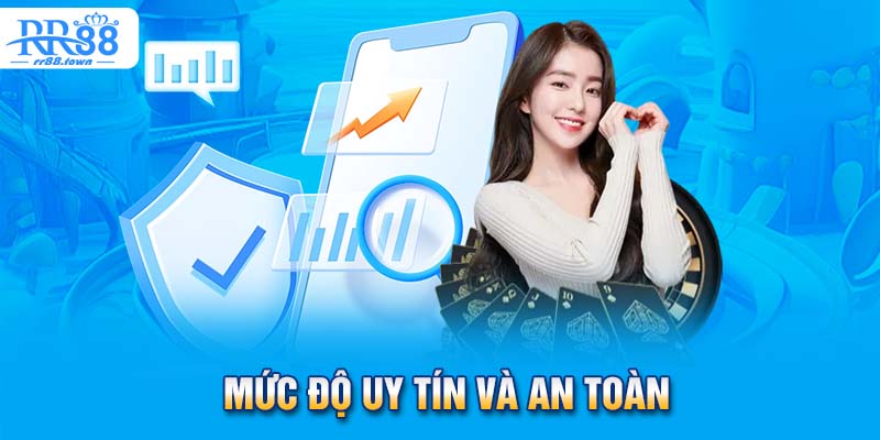 Mức độ uy tín và an toàn