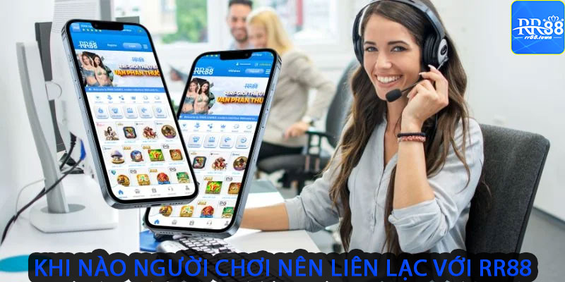 Khi nào người chơi nên liên lạc với RR88