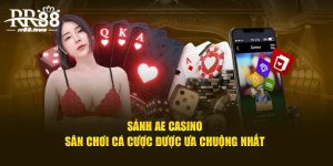 Sảnh AE Casino - Sân Chơi Cá Cược Được Ưa Chuộng Nhất